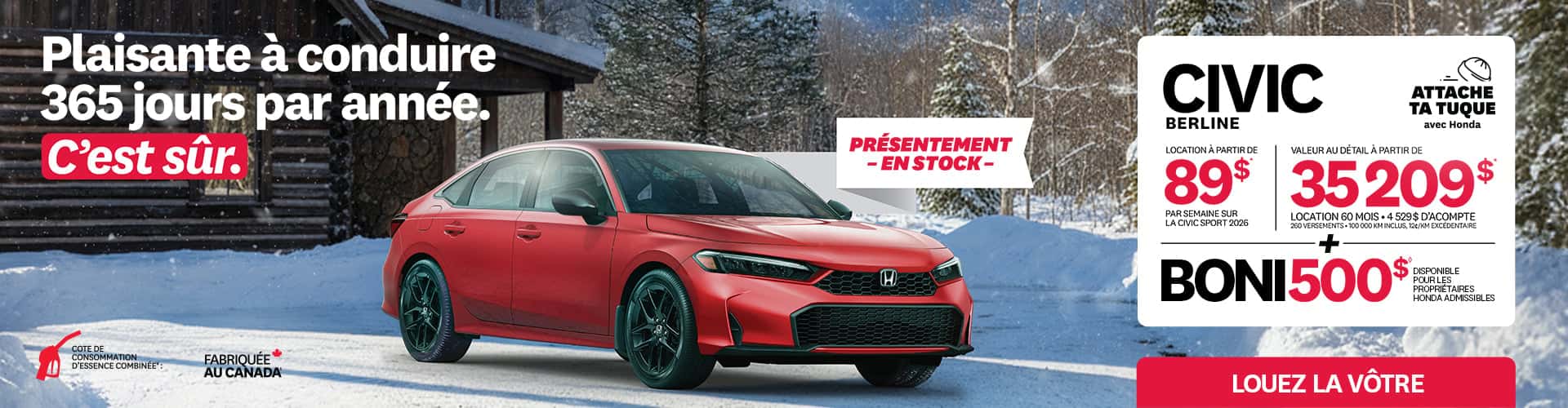Bannière promotionnelle pour la promotion Attache ta tuque de Honda. Une Civic Berline Sport 2026 est stationnée dans la neige devant un chalet en bois rond. Le texte sur la bannière est: Plaisante à conduire 365 jours par année. C'est sûr. Présentement. En stock. Civic berline. Attache ta tuque avec Honda. Location à partir de 89$ par semaine sur la Civic sport 2026. Valeur au détail à partir de 35 209$. Location 60 mois 4 529$ d'acompte 260 versements 100 000 km inclus, 12¢/km excédentaire. + boni 500$ disponible pour les propriétaires Honda admissibles.