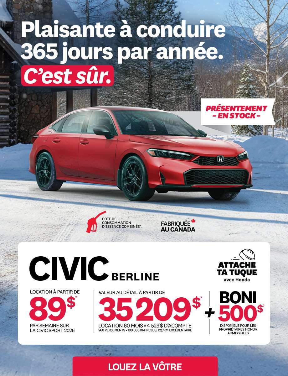 Bannière promotionnelle pour la promotion Attache ta tuque de Honda.  Une Civic Berline Sport 2026 est stationnée dans la neige devant un chalet en bois rond.  Le texte sur la bannière est:  Plaisante à conduire 365 jours par année. C'est sûr. Présentement. En stock. Civic berline. Attache ta tuque avec Honda. Location à partir de 89$ par semaine sur la Civic sport 2026. Valeur au détail à partir de 35 209$. Location 60 mois 4 529$ d'acompte 260 versements 100 000 km inclus, 12¢/km excédentaire. + boni 500$ disponible pour les propriétaires Honda admissibles.