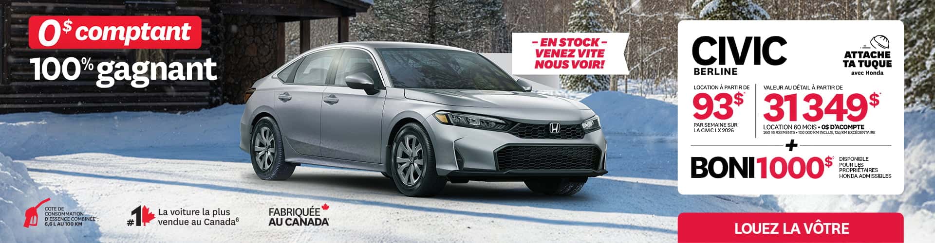 Honda Civic Berline LX 2026 argentée devant un chalet en hiver. Texte de l'offre : Location à 93 $par semaine sur 60 mois avec 0$ d'acompte. Valeur au détail de 31 349 $. Boni de 1 000 $ pour propriétaires admissibles. Consommation combinée de 6,6 L/100 km. La voiture la plus vendue au Canada, fabriquée au Canada. Slogan : Attache ta tuque avec Honda.