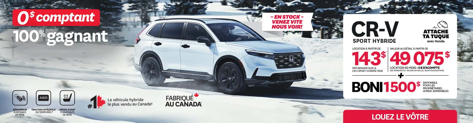 Honda CR-V Sport Hybride 2026 blanc roulant sur un chemin forestier enneigé. Texte promotionnel : 'Attache ta tuque avec Honda', location à partir de 143 $par semaine sur 60 mois avec 0$ d'acompte. Valeur au détail de 49 075 $. Inclut un boni de 1 500 $ pour les propriétaires Honda admissibles. Caractéristiques listées : Véhicule hybride le plus vendu au Canada, Fabriqué au Canada, AWD, sièges chauffants et démarreur à distance.