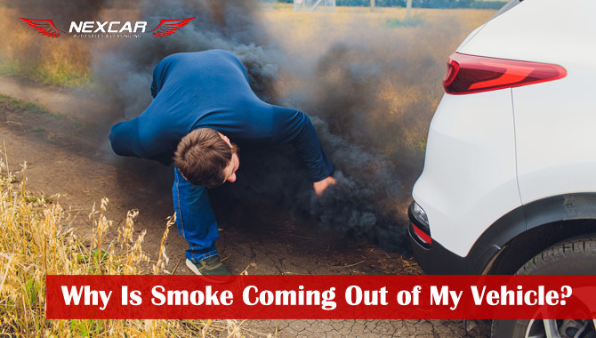 Why Is Smoke Coming Out of My Vehicle?